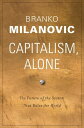 Capitalism, Alone The Future of the System That Rules the World【電子書籍】 Branko Milanovic