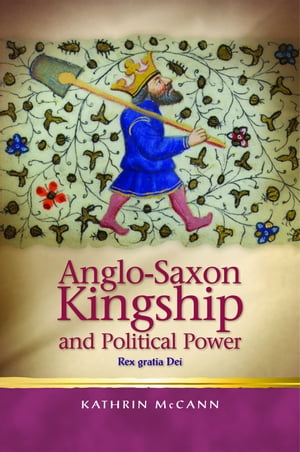 Anglo-Saxon Kingship and Political Power Rex gratia Dei