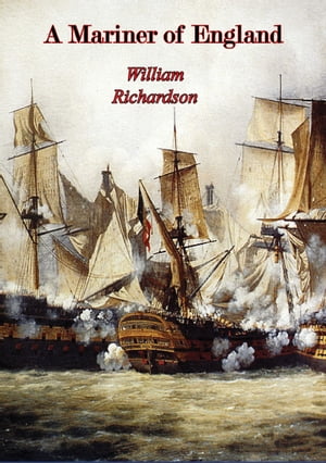 A Mariner of England: An Account of the Career of William Richardson