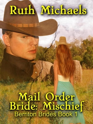 Mail Order Bride: Mischief Mail Order Brides: Berriton Brides, #1【電子書籍】[ Ruth Michaels ]