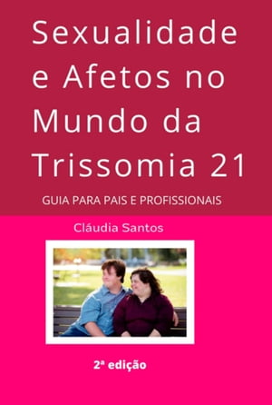 Sexualidade E Afetos No Mundo Da Trissomia 21