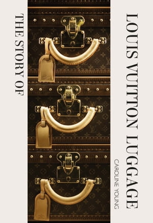 The Story of Louis Vuitton Luggage【電子書