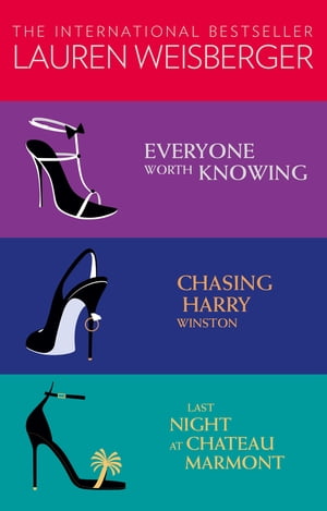 Lauren Weisberger 3-Book Collection: Everyone Worth Knowing, Chasing Harry Winston, Last Night at Chateau Marmont【電子書籍】[ Lauren Weisberger ]