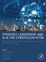 Strategy, Leadership, and AI in the Cyber Ecosystem The Role of Digital Societies in Information Governance and Decision Making【電子書籍】