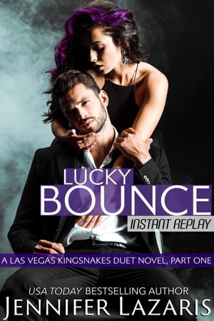 Lucky Bounce: Instant Replay: A Las Vegas Kingsnakes Duet Novel, Book 1 The Las Vegas Kingsnakes Series, #4【電子書籍】[ Jennifer Lazaris ]