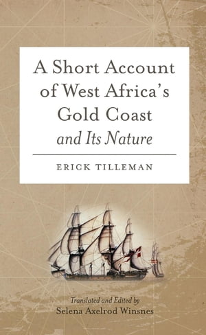 A Short Account of West Africa's Gold Coast and Its NatureŻҽҡ[ Erick Tilleman ]