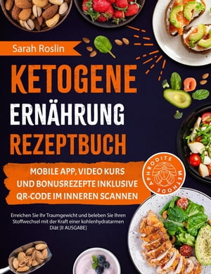 Ketogene Ern?hrung Rezeptbuch: Erreichen Sie Ihr Traumgewicht und beleben Sie Ihren Stoffwechsel mit der Kraft einer kohlenhydratarmen Di?t 