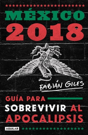 México 2018: guía para sobrevivir al apocalipsis