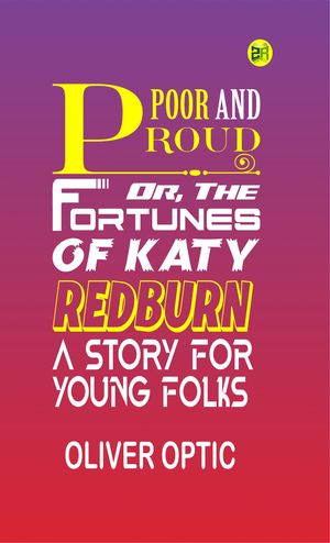 ŷKoboŻҽҥȥ㤨Poor and Proud; Or, The Fortunes of Katy Redburn: A Story for Young FolksŻҽҡ[ Oliver Optic ]פβǤʤ158ߤˤʤޤ