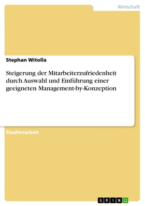 Steigerung der Mitarbeiterzufriedenheit durch Auswahl und Einf?hrung einer geeigneten Management-by-Konzeption