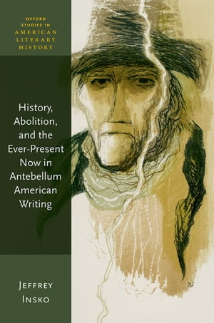 History, Abolition, and the Ever-Present Now in Antebellum American WritingŻҽ...