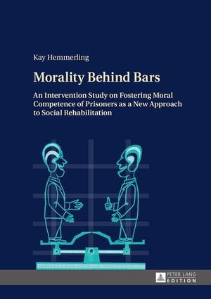 Morality Behind Bars An Intervention Study on Fostering Moral Competence of Prisoners as a New Approach to Social Rehabilitation