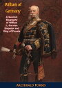 William of Germany A Succinct Biography of William I., German Emperor and King of Prussia