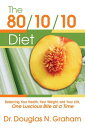 The 80/10/10 Diet Balancing Your Health, Your Weight, and Your Life, One Luscious Bite at a Time【電子書籍】 Douglas Graham