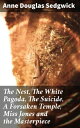 The Nest, The White Pagoda, The Suicide, A Forsaken Temple, Miss Jones and the Masterpiece【電子書籍】 Anne Douglas Sedgwick