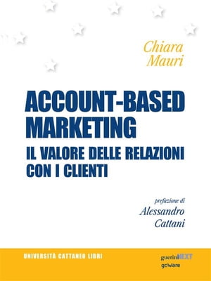 Account-based marketing. Il valore delle relazioni con i clienti【電子書籍】 Chiara Mauri
