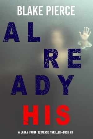 Already His (A Laura Frost FBI Suspense ThrillerーBook 9)【電子書籍】[ Blake Pierce ]