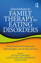 Innovations in Family Therapy for Eating Disorders Novel Treatment Developments, Patient Insights, and the Role of Carers【電子書籍】