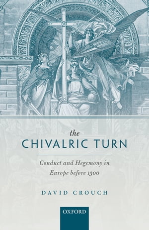 The Chivalric Turn Conduct and Hegemony in Europe before 1300Żҽҡ[ David Crouch ]