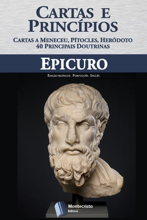 Epicuro, Cartas e Princ?pios Cartas a Meneceu, P?tocles, Her?doto e 40 Principais Doutrinas