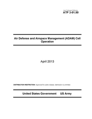 Army Techniques Publication ATP 3-01.50 Air Defense and Airspace Management (ADAM) Cell Operations April 2013