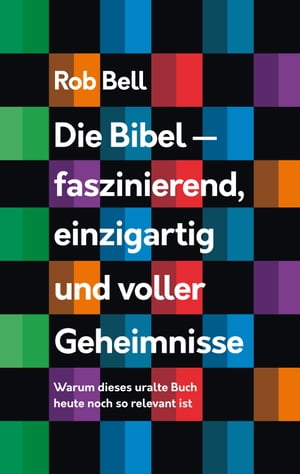 Die Bibel - faszinierend, einzigartig und voller Geheimnisse Warum dieses uralte Buch heute noch so relevant ist.