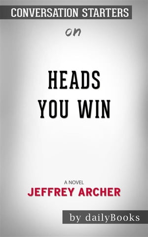 Heads You Win: A Novel??????? by Jeffrey Archer???????? | Conversation Starters【電子書籍】[ dailyBooks ]