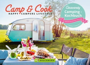 Camp Cook Happy Campers Lifestyle Einfach, schnell, lecker mit nur zwei Platten. Die besten Rezepte f r jedes Camping Essen. Kinderleichte Zubereitung. Caravanity das Kochbuch【電子書籍】 Femke Creemers