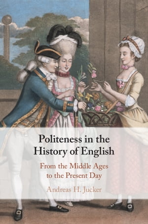 Politeness in the History of English From the Middle Ages to the Present Day