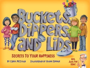 Buckets, Dippers, and Lids Secrets to Your Happiness【電子書籍】 Carol McCloud