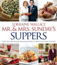 Mr. Mrs. Sunday 039 s Suppers More Than 100 Delicious, Homemade Recipes to Bring Your Family Together【電子書籍】 Lorraine Wallace