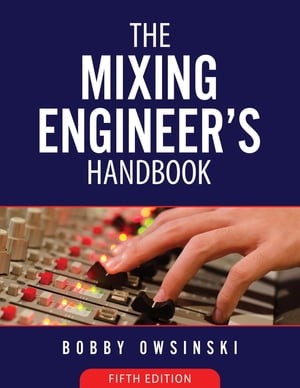 The Mixing Engineer's Handbook 5th Edition【電子書籍】[ Bobby Owsinski ]