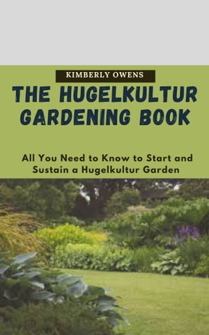 The Hugelkultur Gardening Book