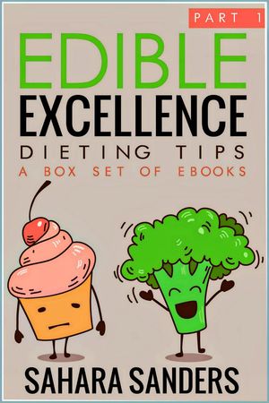 Edible Excellence, Part 1: Dieting Tips Edible Excellence, #8【電子書籍】[ Sahara Sanders ]
