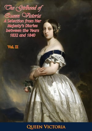 The Girlhood of Queen Victoria: A Selection from Her Majesty's Diaries between the Years 1832 and 1840. Volume 2Żҽҡ[ Queen Victoria ]