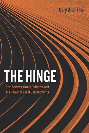 The Hinge Civil Society, Group Cultures, and the Power of Local Commitments【電子書籍】[ Gary Al..