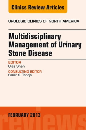 Multidisciplinary Management of Urinary Stone Disease, An Issue of Urologic Clinics