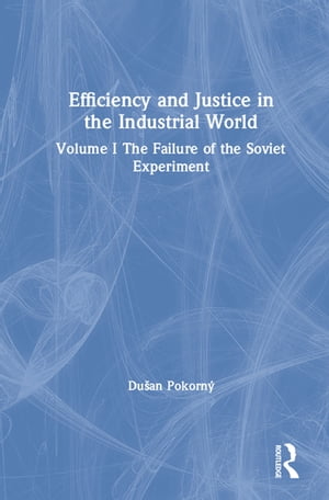 Efficiency and Justice in the Industrial World: v. 1: The Failure of the Soviet Experiment