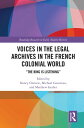 Voices in the Legal Archives in the French Colonial World “The King is Listening...