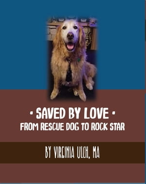 Saved By Love: From Rescue Dog to Rock Star【電子書籍】[ Virginia Ulch ]