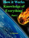 How it Works Knowledge of Everything Part I【電子書籍】 Ankur Jyoti Konwar