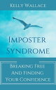 Imposter Syndrome - Breaking Free and Finding Your Confidence【電子書籍】[ Kelly Wallace ]