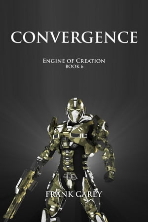 Convergence Engine of Creation, #6【電子書籍】[ Frank Carey ]