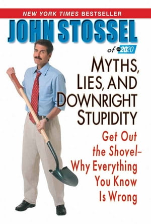 Myths, Lies, And Downright Stupidity Get Out the Shovel -- Why Everything You Know is Wrong