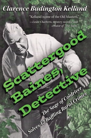 Scattergood Baines, Detective The Toe-Twiddlig Sage of Coldriver Solves 12 Baffling Rural CrimesŻҽҡ[ CLARENCE BUDINGTON KELLAND ]