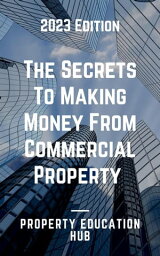 The Secrets To Making Money From Commercial Property Property Investor, #2【電子書籍】[ Property Education Hub ]