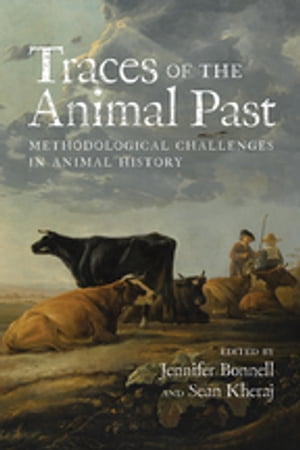 Traces of the Animal Past Methodological Challenges in Animal History
