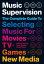 Music Supervision: Selecting Music for Movies, TV, Games & New Media