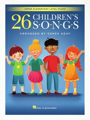 26 Children's Songs Arranged by Dennes Agay for Upper Elementary Piano