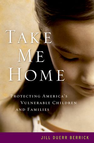 Take Me Home Protecting America's Vulnerable Children and Families【電子書籍】[ Jill Duerr Berrick ]